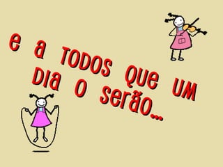 E a
      todo
  dia      s qu
        o se    e um
             rão…
 