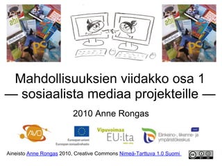 Mahdollisuuksien viidakko osa 1
— sosiaalista mediaa projekteille —
2010 Anne Rongas
Aineisto Anne Rongas 2010, Creative Commons Nimeä-Tarttuva 1.0 Suomi
 
