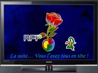 La suite… Vous l’avez tous en tête !
 