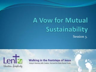 A Vow for Mutual Sustainability Session 3. 