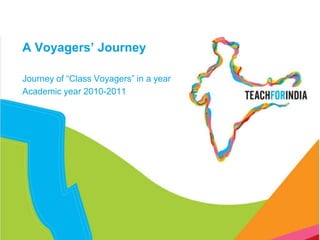 A Voyagers’ Journey Journey of “Class Voyagers” in a year Academic year 2010-2011 