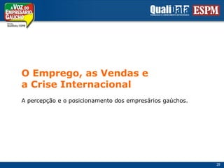 O Emprego, as Vendas ea Crise InternacionalA percepção e o posicionamento dos empresários gaúchos.29