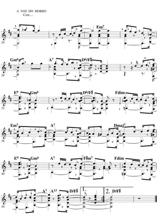 A VOZ DO MORRO
Cont.....
Em7
24
Gm6 A7 D6/F
28
E9 Gm6 D6/F Fdim
32
Em7 A7 Dmaj7
36
E9 Gm6 A7 2
F m7 Fdim
40
A7 A13 D/F D/F
44
1. 2.
 