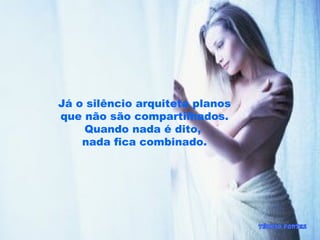 Já o silêncio arquiteta planos
que não são compartilhados.
Quando nada é dito,
nada fica combinado.
 