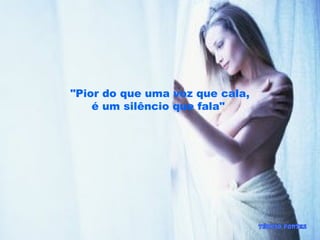 "Pior do que uma voz que cala,
é um silêncio que fala"
 