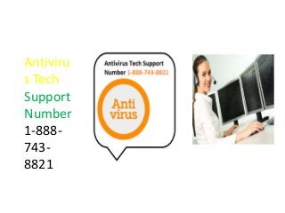 Antiviru
s Tech
Support
Number
1-888-
743-
8821
 