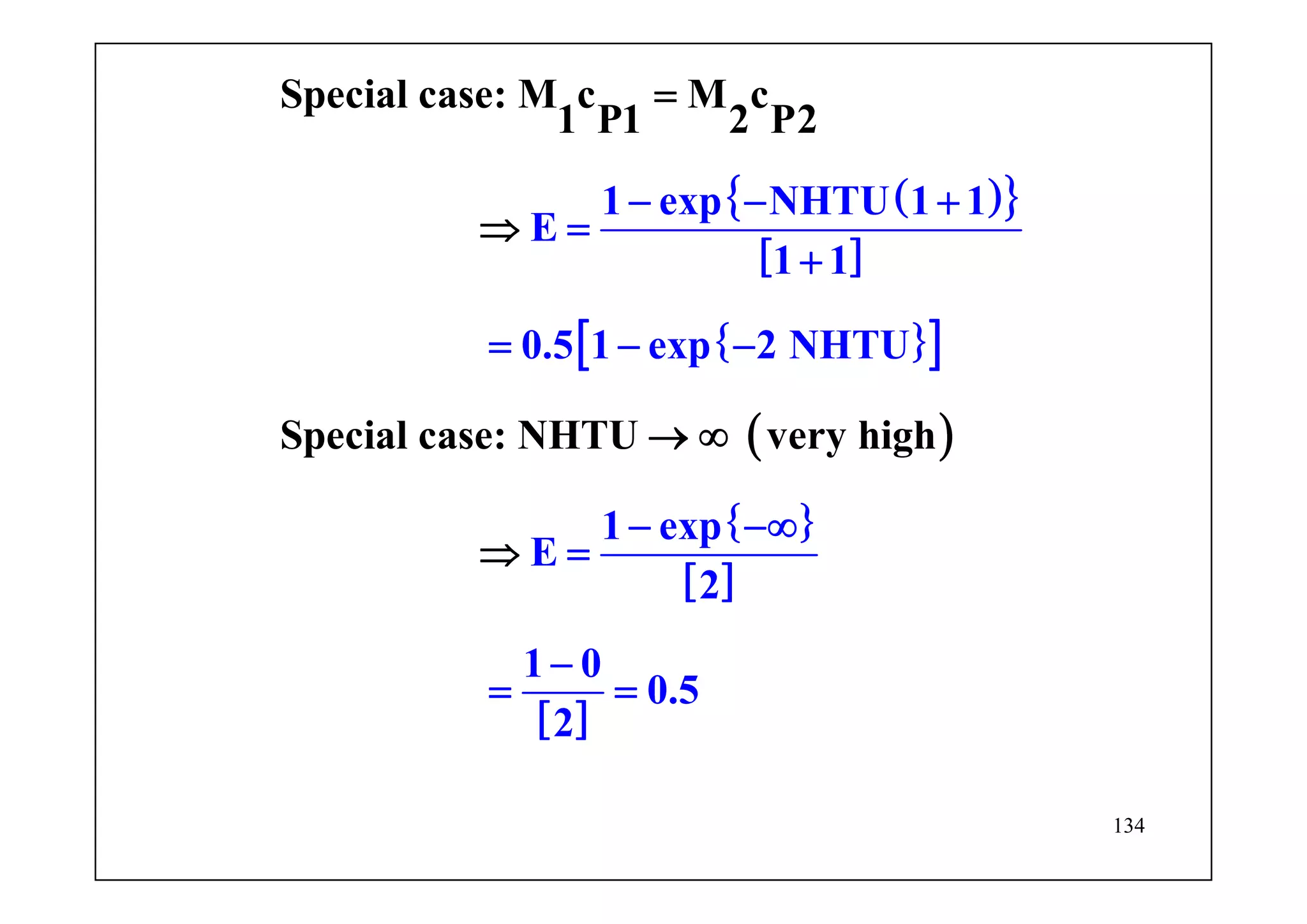 134
( ){ }
[ ]
{ }[ ]
( )
{ }
[ ]
[ ]
1 exp NHTU 1 1
E
1 1
0.5 1 exp 2
Special case: M c M c
1 P1 2 P2
Special case: NHTU very hig
NHTU
1 exp
E
2
1 0
0.5
2
h
=
⇒
→
− − +
=
+
= − −
− −∞
=
−
= =
∞
⇒
 