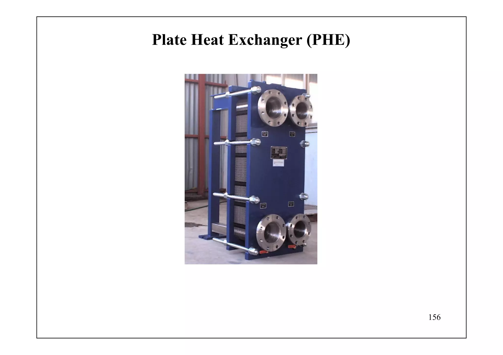 156
Plate Heat Exchanger (PHE)
 