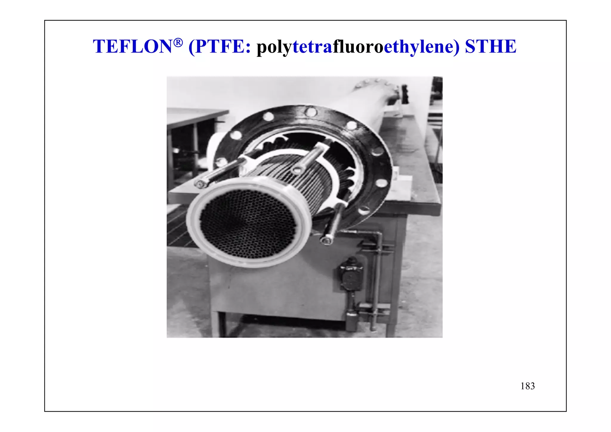 183
TEFLON® (PTFE: polytetrafluoroethylene) STHE
 
