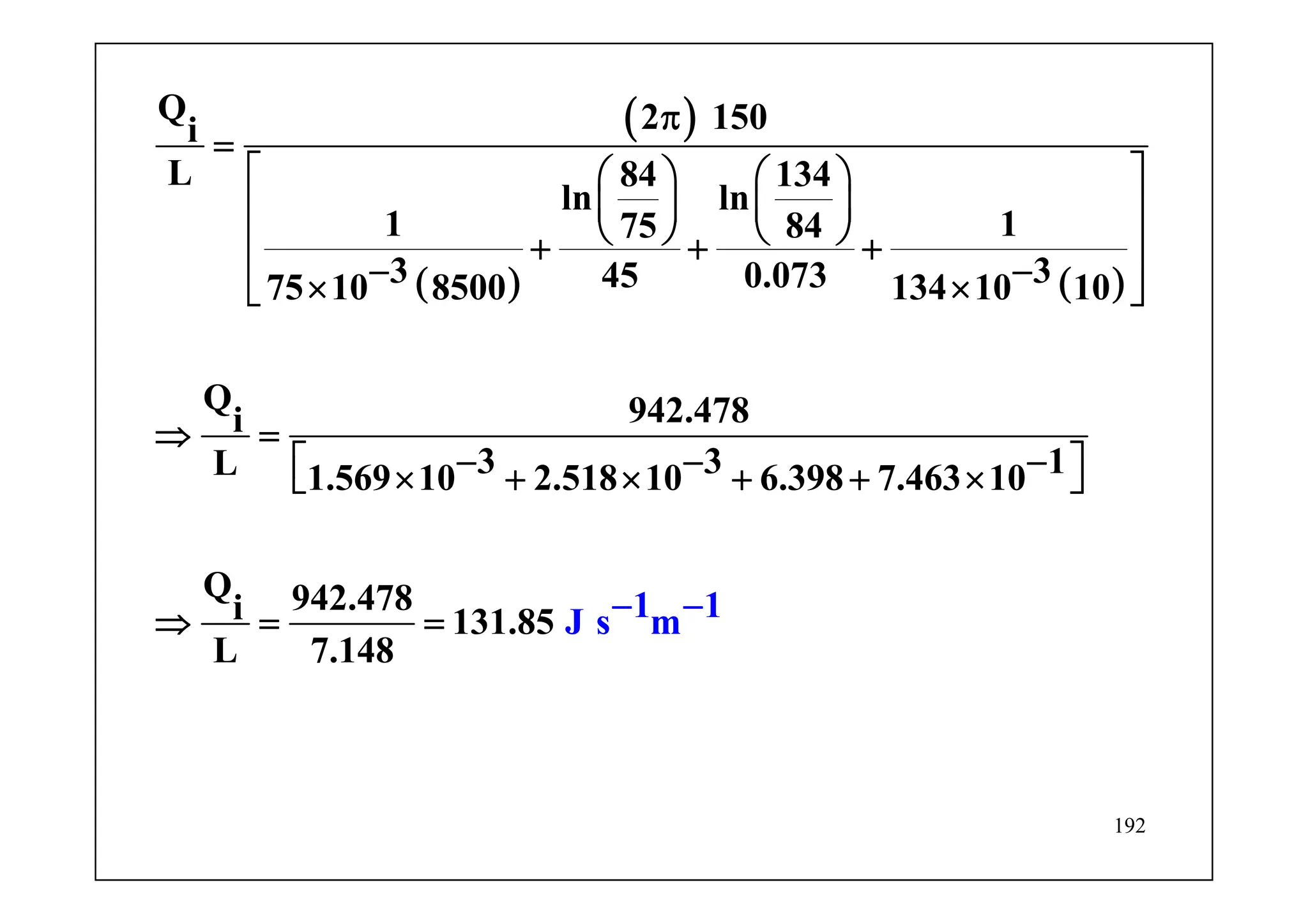 192
( )
( ) ( )
Q 2 150i
L 84 134
ln ln
1 175 84
3 345 0.07375 10 8500 134 10 10
Q 942.478i
3 3 1L 1.569 10 2.518 10 6.398 7.463 10
Q 942.478i 131.85
L 7.14
s
8
1 1J m
π
=
⎡ ⎤⎛ ⎞ ⎛ ⎞
⎜ ⎟ ⎜ ⎟⎢ ⎥
⎝ ⎠ ⎝ ⎠⎢ ⎥+ + +
− −⎢ ⎥× ×⎣ ⎦
⇒ =
− − −⎡ ⎤× + × + + ×⎣
= −
⎦
= −⇒
 