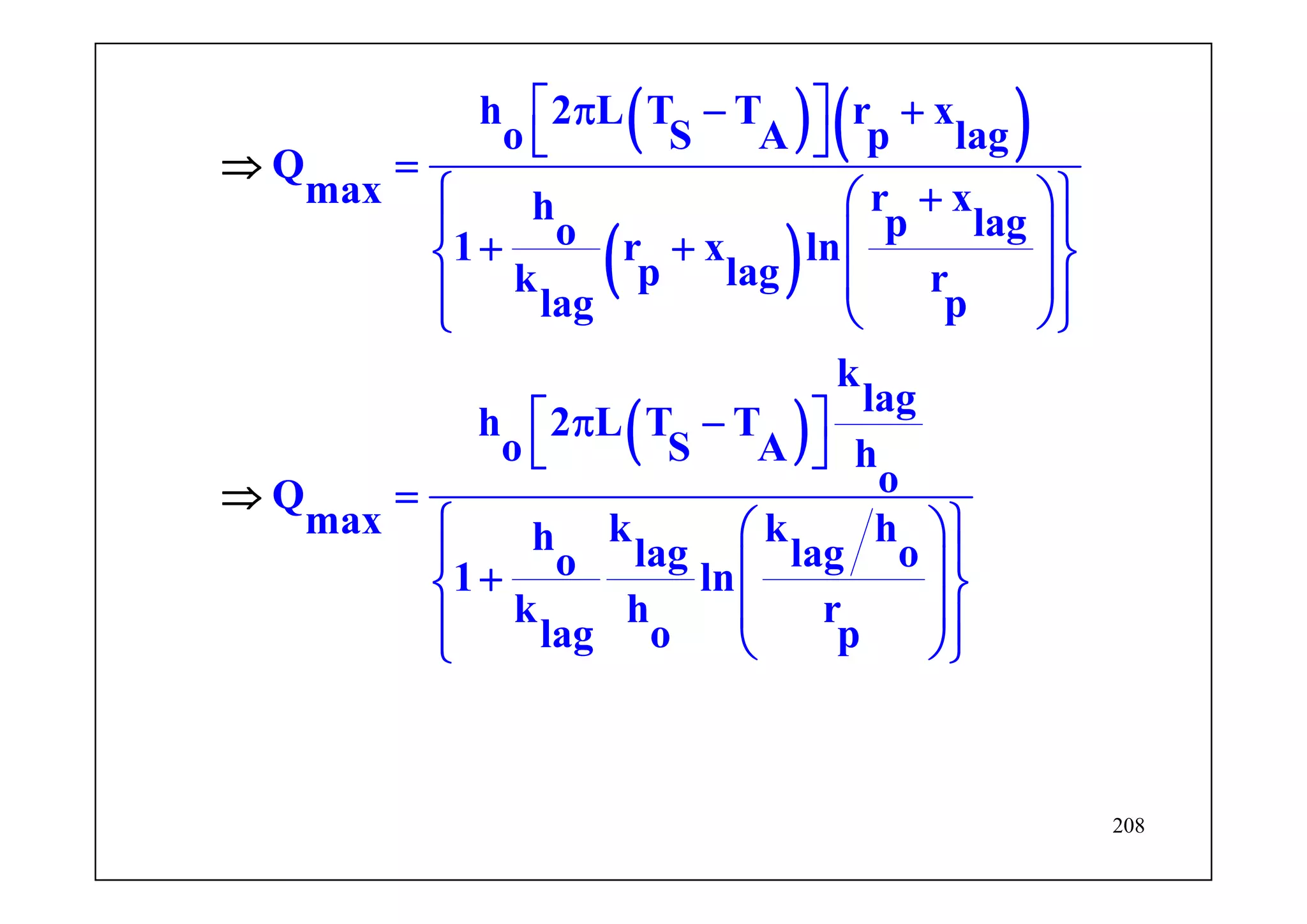 208
( ) ( )
( )
( )
h 2 L T T r x
o S A p lag
Q
max r xh p lago1 r x ln
p lagk r
lag p
k
lag
h 2 L T T
o S A h
oQ
max k k hh lag lag oo1 ln
k h r
lag o p
⎡ ⎤π − +
⎣ ⎦
=
⎧ ⎫+⎛ ⎞
⎪ ⎪⎜ ⎟+ +⎨ ⎬
⎜ ⎟⎪ ⎪⎝ ⎠⎩ ⎭
⎡ ⎤π −
⎣ ⎦
=
⎧ ⎫⎛ ⎞
⎪ ⎪⎜ ⎟+⎨ ⎬
⎜ ⎟⎪ ⎠⎩
⇒
⎝
⇒
⎪⎭
 