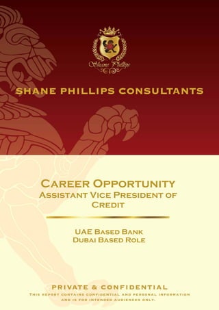 Career Opportunity
Assistant Vice President of
          Credit


      UAE Based Bank
      Dubai Based Role
 