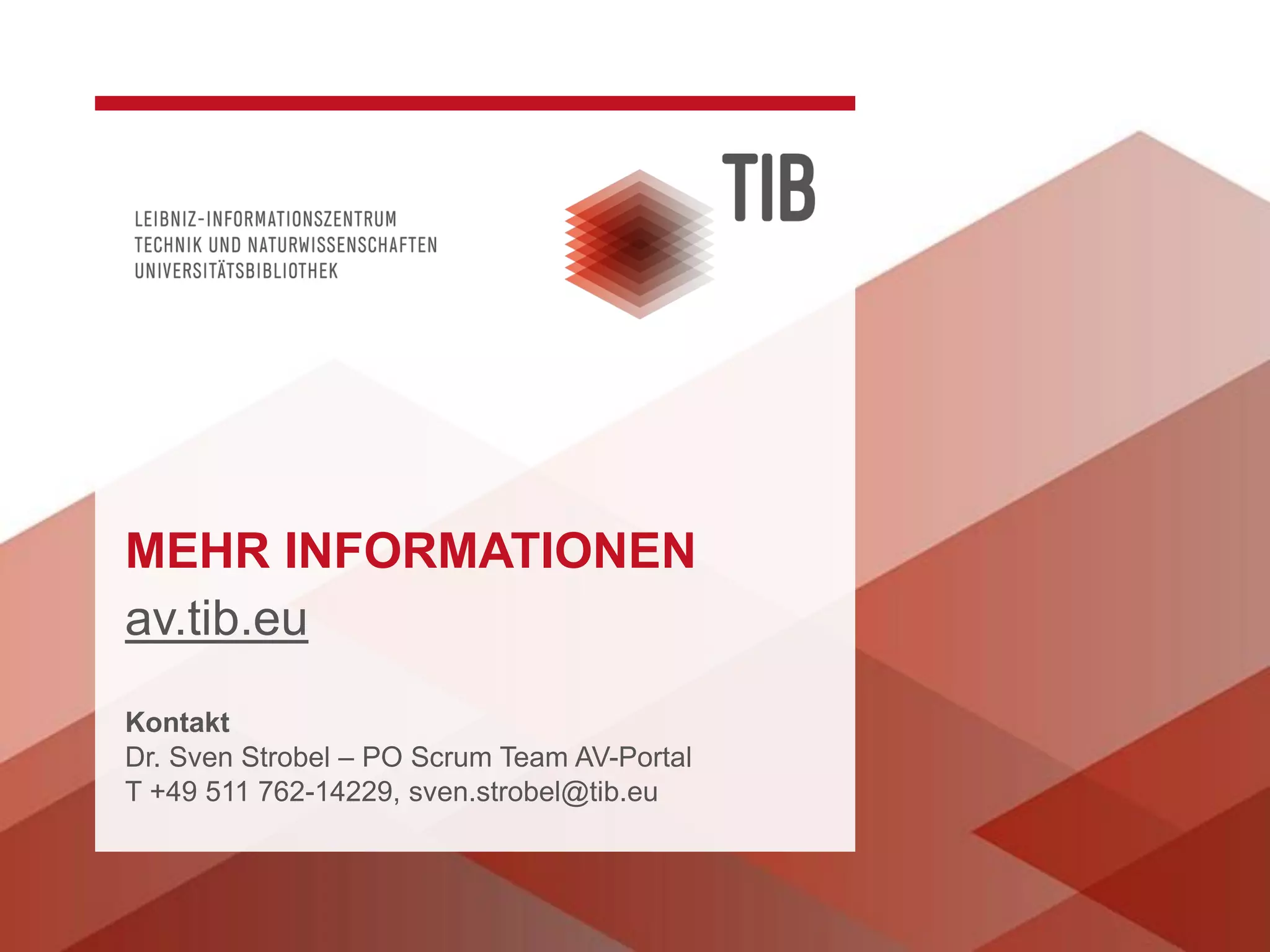 Kontakt
Dr. Sven Strobel – PO Scrum Team AV-Portal
T +49 511 762-14229, sven.strobel@tib.eu
MEHR INFORMATIONEN
av.tib.eu
 