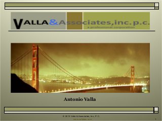 Antonio Valla

© 2013 Valla & Associates, Inc., P.C.
www.vallalaw.com

1

 