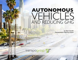 AUTONOMOUS
AND REDUCING GHG
VEHICLES
by Ryan Snyder
Transportation Planning Expert
 
