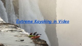 Extreme Kayaking in Video
1
 