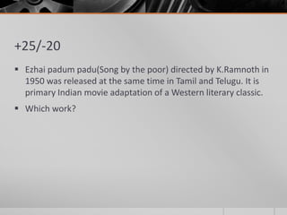 +25/-20
 Ezhai padum padu(Song by the poor) directed by K.Ramnoth in
1950 was released at the same time in Tamil and Telugu. It is
primary Indian movie adaptation of a Western literary classic.
 Which work?

 