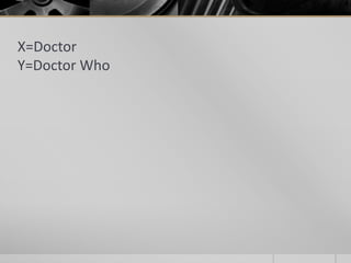 X=Doctor
Y=Doctor Who

 