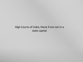 High Courts of India; these 9 are not in a
state capital

 