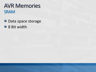 Data space storage
8 Bit width
 
