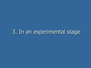 3. In an experimental stage 
