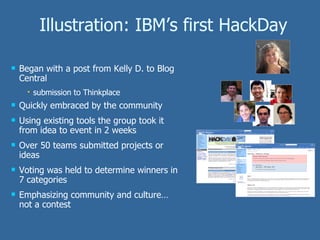 Illustration: IBM’s first HackDay <ul><li>Began with a post from Kelly D. to Blog Central </li></ul><ul><ul><li>submission...