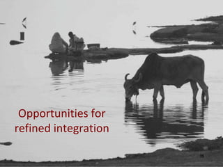 Opportunities for
refined integration

                      16
 