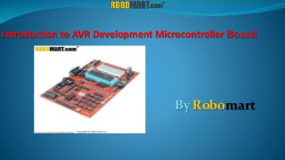 Introduction to AVR Development Microcontroller Board
By Robomart
 