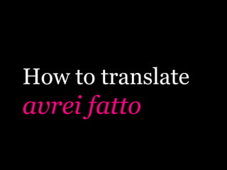 How to translate
avrei fatto
 