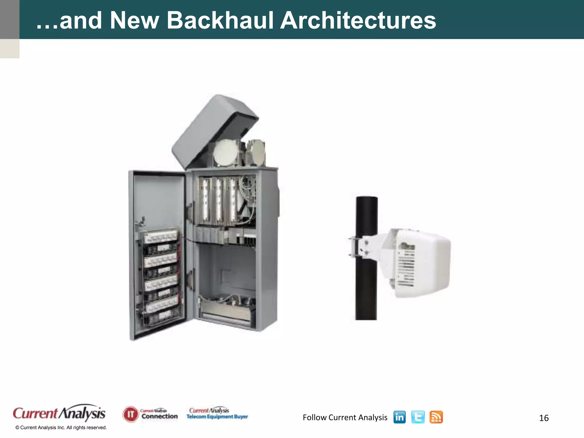 …and New Backhaul Architectures




                                               Follow Current Analysis   16
© Current Analysis Inc. All rights reserved.
 