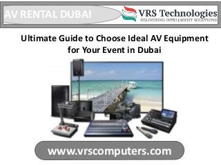www.vrscomputers.com
AV RENTAL DUBAI
Ultimate Guide to Choose Ideal AV Equipment
for Your Event in Dubai
 