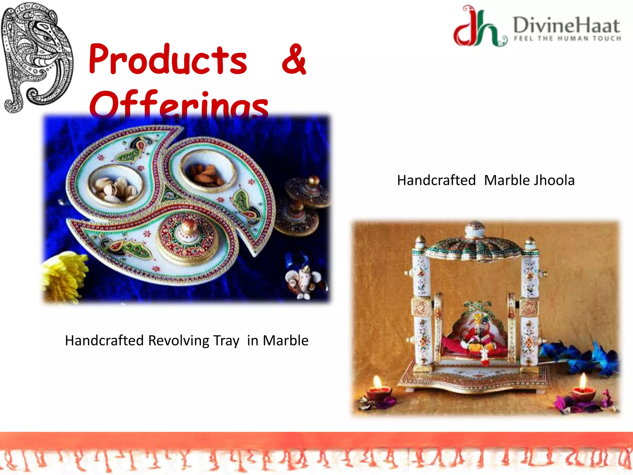 Products &
Offerings
Handcrafted Revolving Tray in Marble
Handcrafted Marble Jhoola
 
