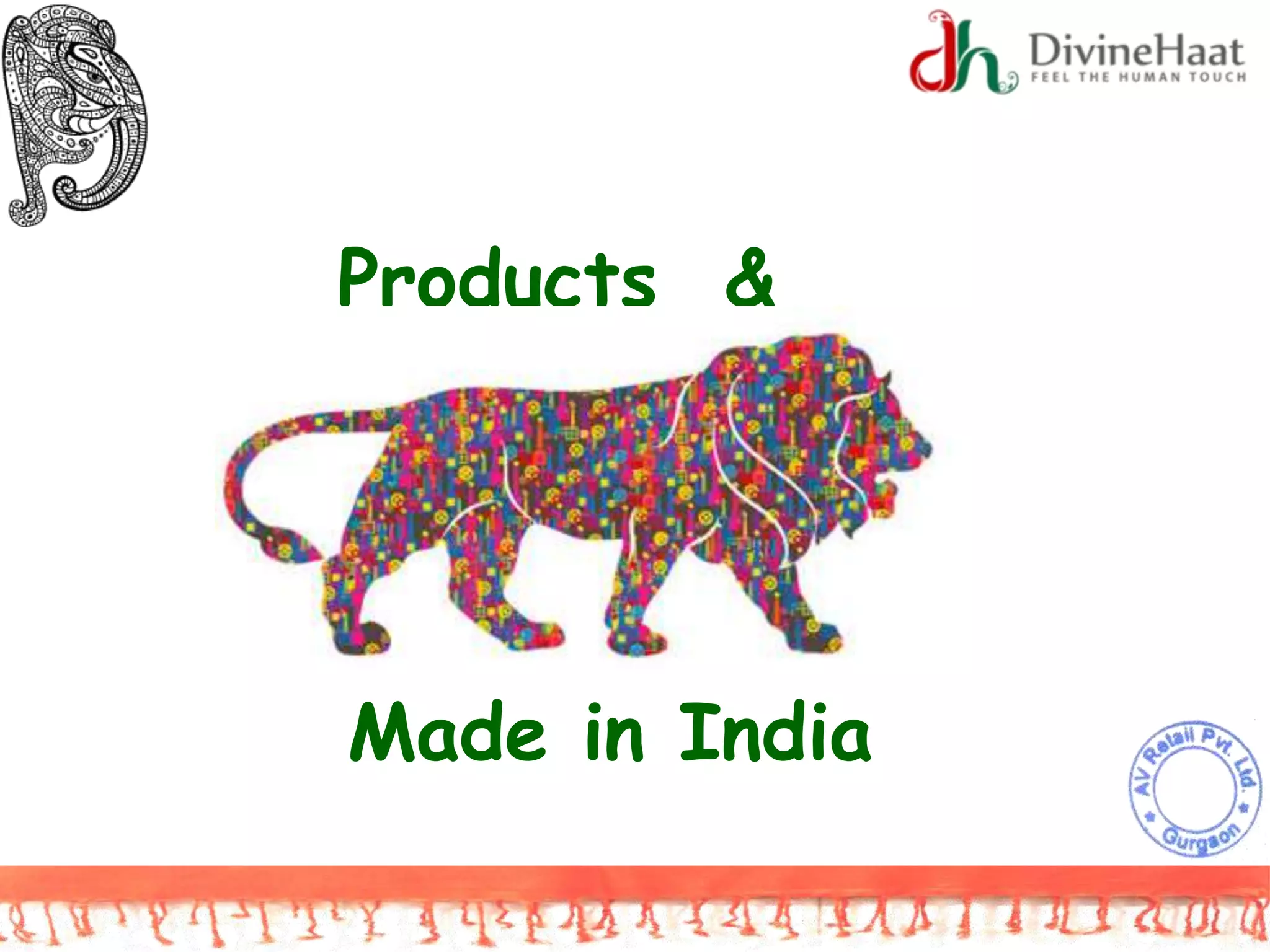 Products &
Offerings
Made in India
 