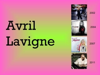 Avril  Lavigne 2002 2004 2007 2011 