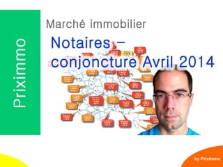 1
Notaires : note de conjoncture – avril 2014
by Priximmo
Cliquez ici
> Abonnez-vous <
 