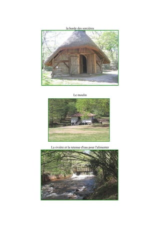la borde des sorcières
Le moulin
La rivière et la retenue d'eau pour l'alimenter
 