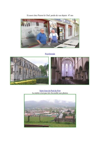 Et aussi chez Pierrot le Chef, perdu de vue depuis 47 ans
Peyrehorade
Saint Jean de Pied de Port
La météo n'est pas très favorable aux photos
 