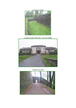 Les douves sèches
La partie la plus retirée qui a servi de collège
Chemins de ronde
 