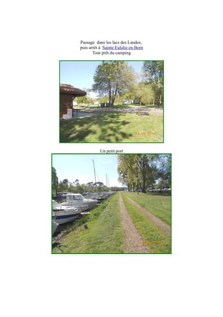 Passage dans les lacs des Landes,
puis arrêt à Sainte Eulalie en Born
Tout prêt du camping
Un petit port
 