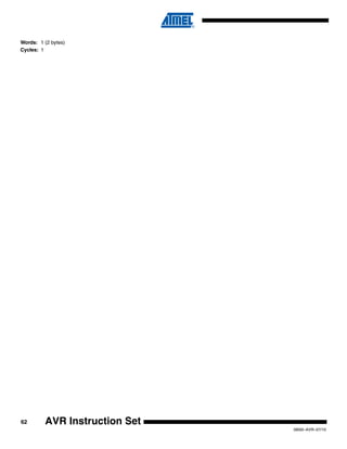 62
0856I–AVR–07/10
AVR Instruction Set
Words: 1 (2 bytes)
Cycles: 1
 
