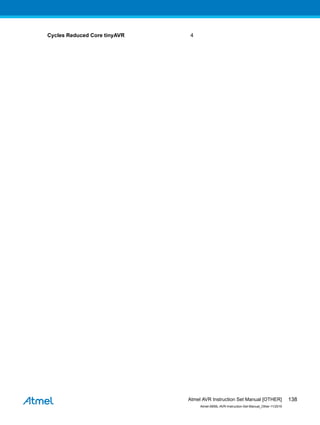 Cycles Reduced Core tinyAVR 4
Atmel AVR Instruction Set Manual [OTHER]
Atmel-0856L-AVR-Instruction-Set-Manual_Other-11/2016
138
 