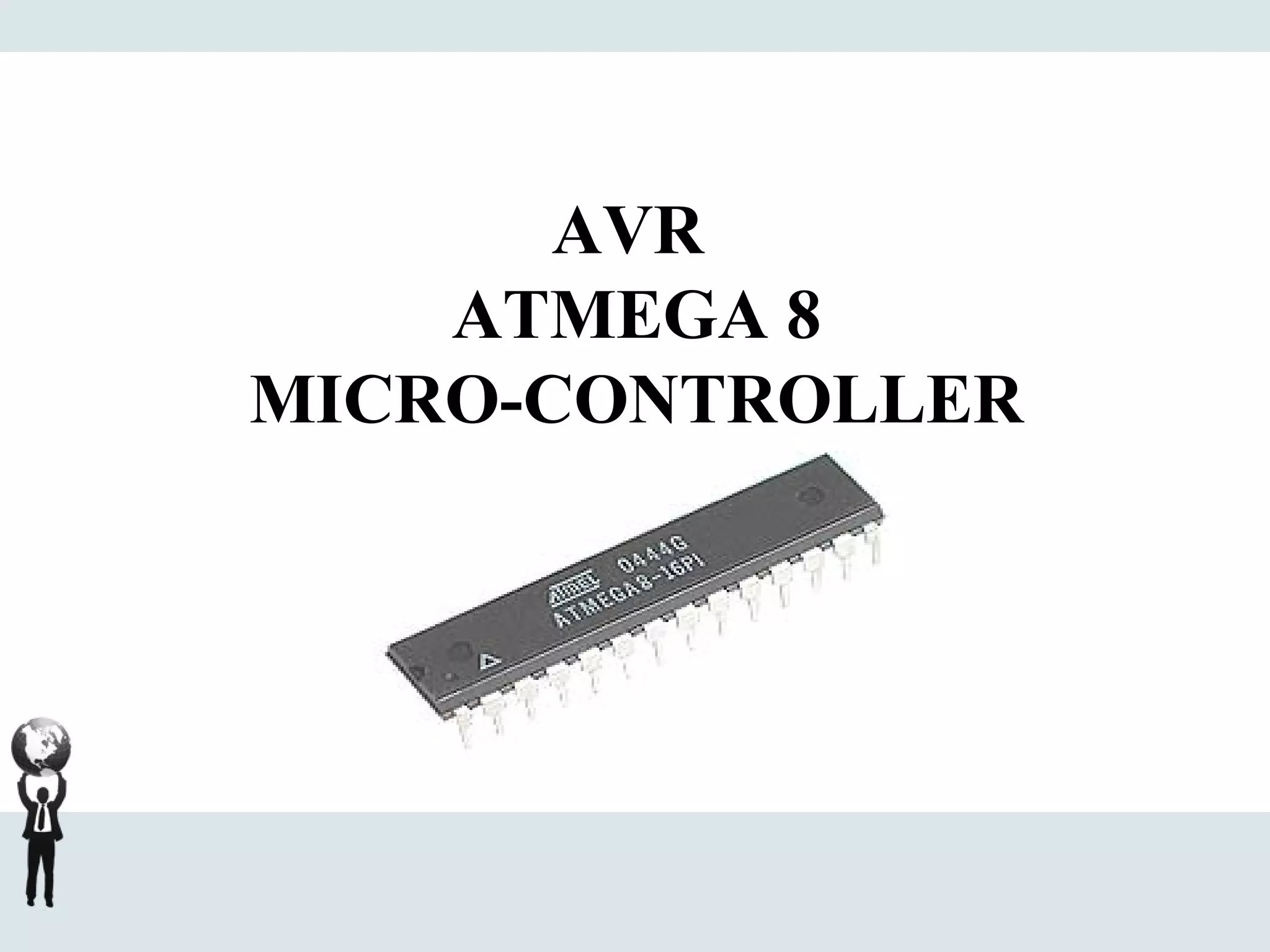 AVR
ATMEGA 8
MICRO-CONTROLLER
 