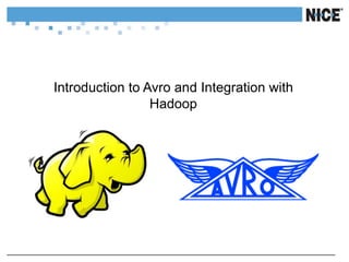 Introduction
Introduction to Avro and Integration with
Hadoop
 