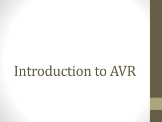 Introduction to AVR
 