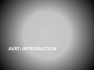 AVRT: INTRODUCTION
 
