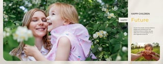 HAPPY
As part of our project, we have children's
playgrounds monitored 24/7 with
cameras so that our children can play
safely and run around happily. For us,
their happiness comes first.
HAPPY CHILDREN
Future
 