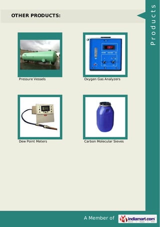 A Member of
OTHER PRODUCTS:
Pressure Vessels Oxygen Gas Analyzers
Dew Point Meters Carbon Molecular Sieves
Products
 