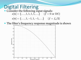 Digital Filtering
 Consider the following input signals:
 The filter's frequency response magnitude is shown
 