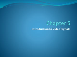 Introduction to Video Signals
 
