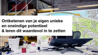 Ontketenen van je eigen unieke
en oneindige potentieel
& leren dit waardevol in te zetten
 